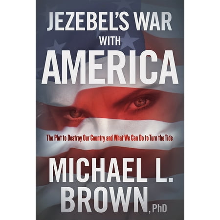 Jezebel's War With America : The Plot to Destroy Our Country and What We Can Do to Turn the