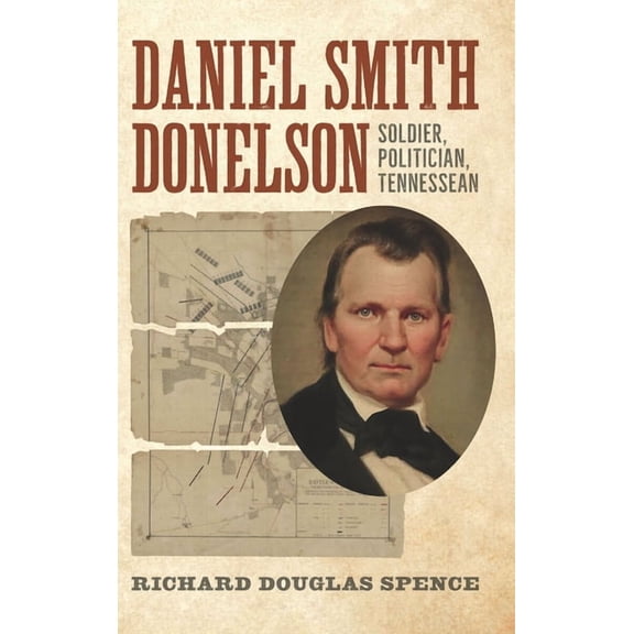 Daniel Smith Donelson: Soldier, Politician, Tennessean, (Paperback)