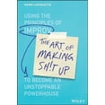 thumbnail image 1 of Pre-Owned The Art of Making Sh!t Up: Using the Principles of Improv to Become an Unstoppable Powerhouse (Hardcover) 1119558212 9781119558217, 1 of 1