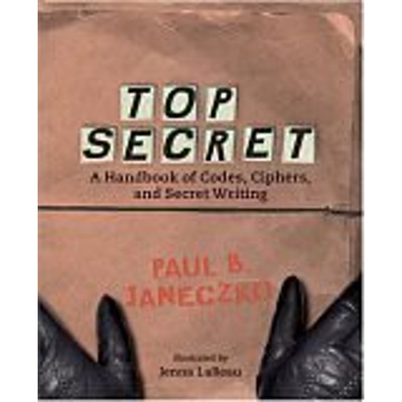 Pre-Owned Top Secret: A Handbook of Codes, Ciphers, and Secret Writing (Booklist Editor's Choice. Books for Youth (Awards)) (Hardcover) 0763609714 9780763609719