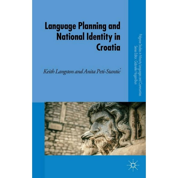 Palgrave Studies in Minority Languages a Language Planning and National Identity in Croatia, (Hardcover)