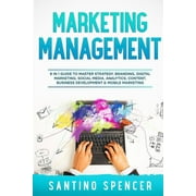 Marketing Management: Marketing Management: 8 in 1 Guide to Master Strategy, Branding, Digital Marketing, Social Media, Analytics, Content, Business Development & Mobile Marketing (Paperback)