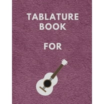 Tablature Book For : Guitar Tab Book For Kids And Adults, Birthday Gift, 150pages, "8.5x11"in, Soft Cover, Matte Finish (Paperback)