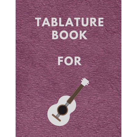Tablature Book For : Guitar Tab Book For Kids And Adults, Birthday Gift, 150pages, "8.5x11"in, Soft Cover, Matte Finish (Paperback)