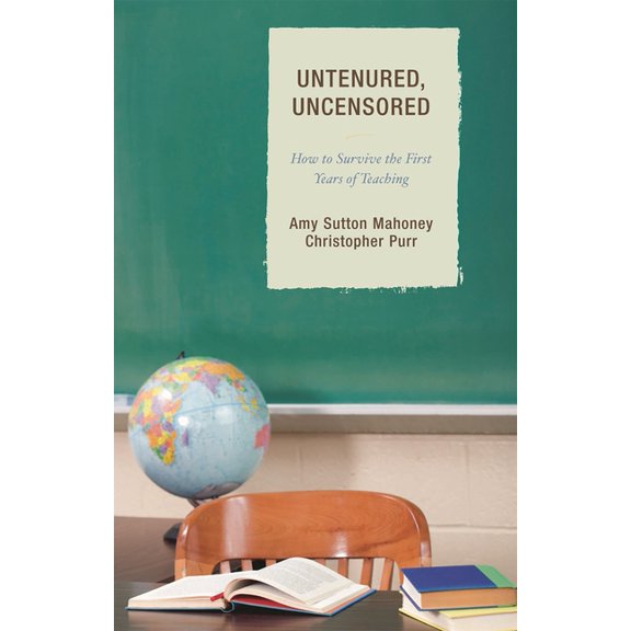 Untenured, Uncensored: How to Survive the First Years of Teaching, (Paperback)