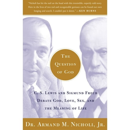 The Question of God : C.S. Lewis and Sigmund Freud Debate God, Love, Sex, and the Meaning of (Sigmund Freud Best Known For)