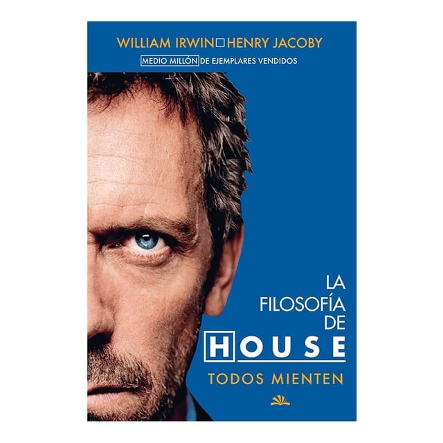 La Filosofía de House William Irwin y Henry Jacoby Todo Mienten