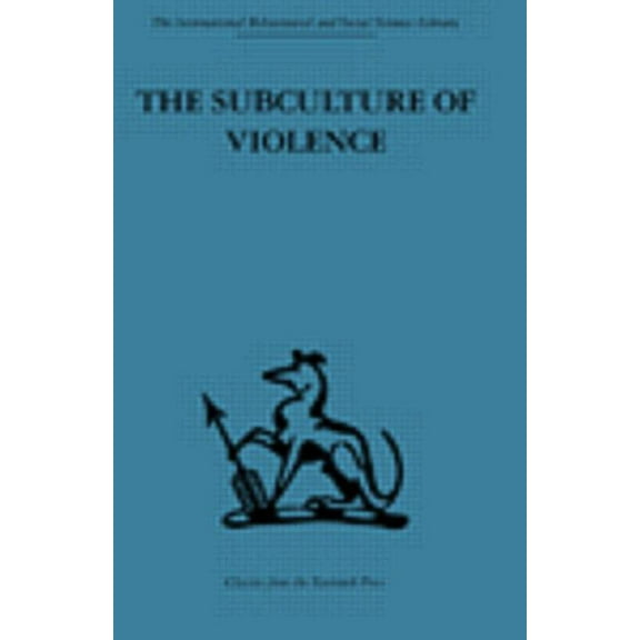 The Subculture of Violence: Towards an Integrated Theory in Criminology, (Paperback)