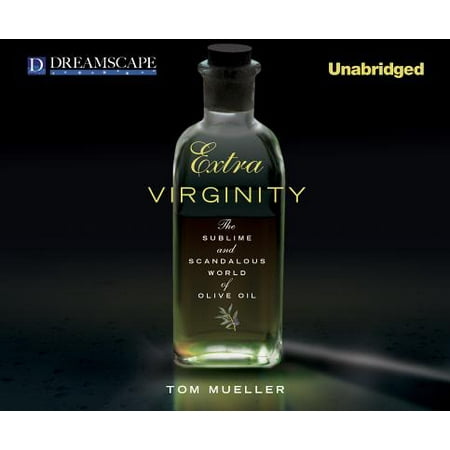 Extra Virginity : The Sublime and Scandalous World of Olive (Best Olive Oil Of The World)