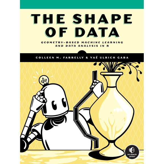 Pre-Owned The Shape of Data: Geometry-Based Machine Learning and Data Analysis in R, 9781718503083, 1718503083, Paperback,