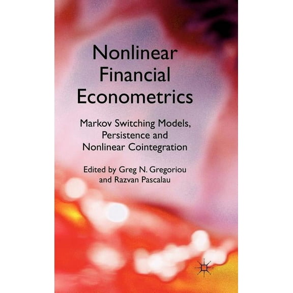 Nonlinear Financial Econometrics: Markov Switching Models, Persistence and Nonlinear Cointegration, (Hardcover)