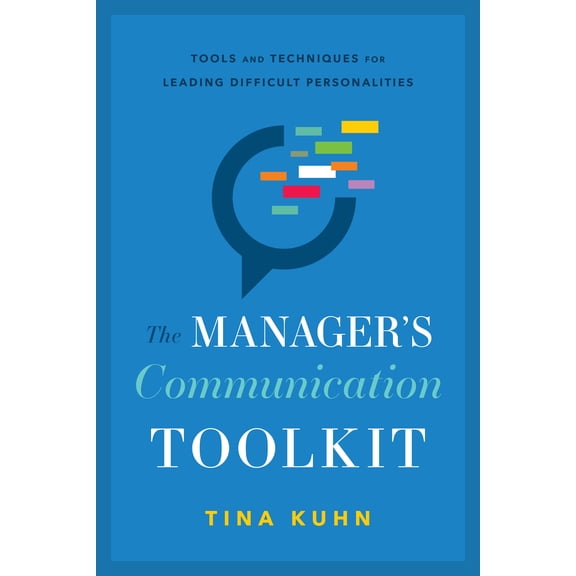The Manager’s Communication Toolkit : Tools and Techniques for Leading Difficult Personalities (Hardcover)