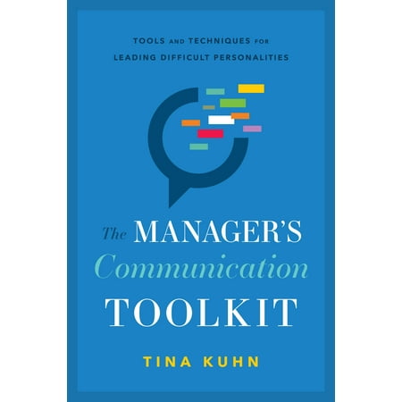 The Manager’s Communication Toolkit : Tools and Techniques for Leading Difficult (Best Communication Tools For Business)