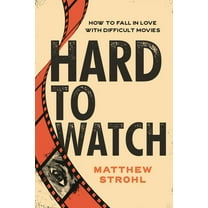 Hard to Watch: How to Fall in Love with Difficult Movies, (Paperback)