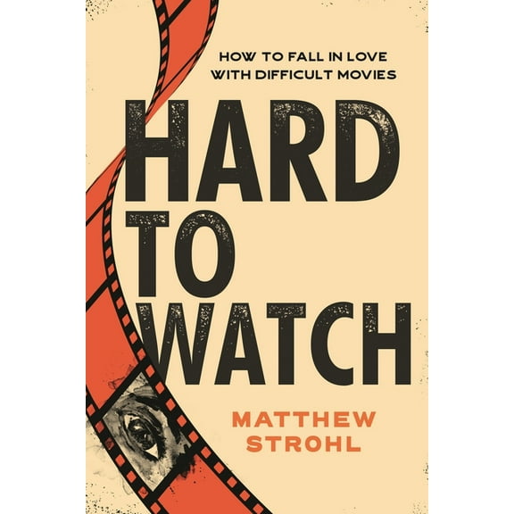 Hard to Watch: How to Fall in Love with Difficult Movies, (Paperback)