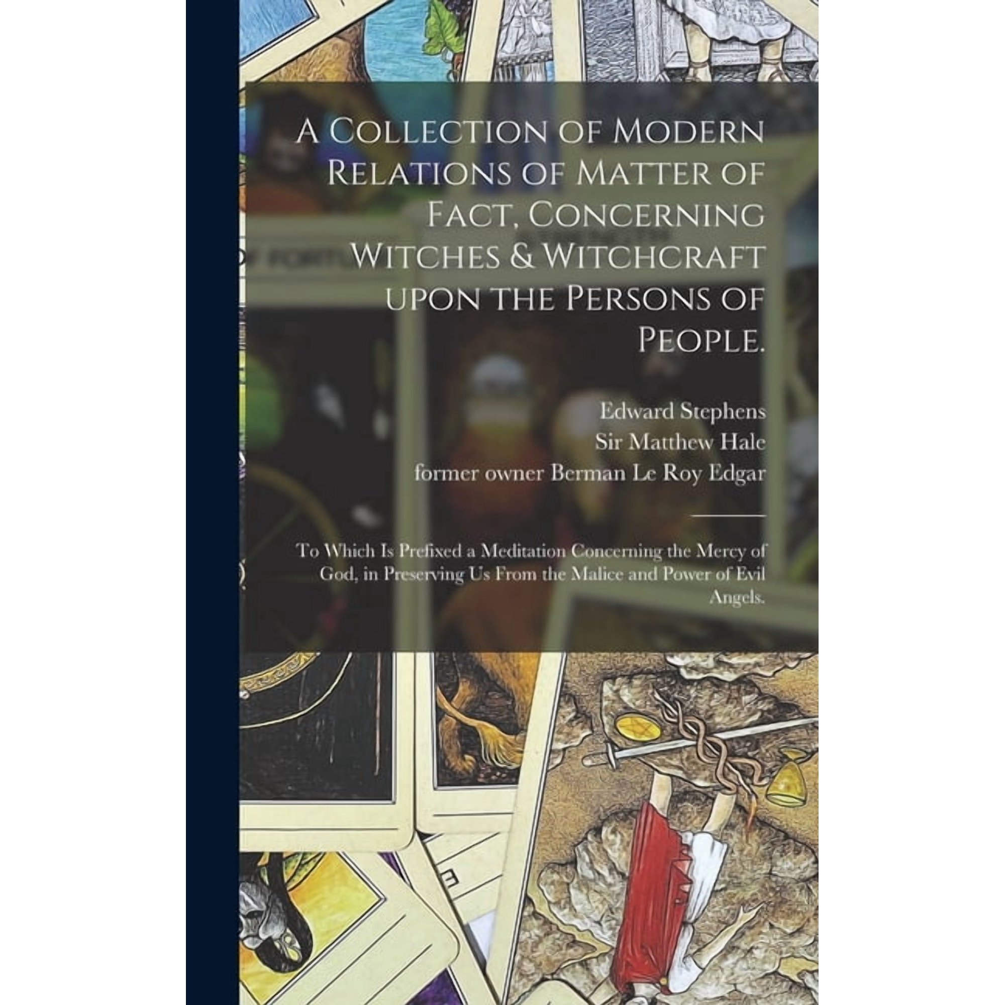 A Collection of Modern Relations of Matter of Fact Concerning Witches & Witchcraft Upon the Persons of People. (Hardcover)