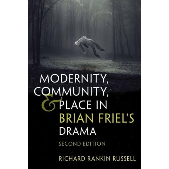 Irish Studies Modernity, Community, and Place in Brian Friel's Drama: Second Edition, (Paperback)