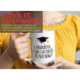 thumbnail image 7 of Graduation Coffee Mug 15oz White - I Graduated Can I Go - Graduation School Student Sarcasm, 7 of 7