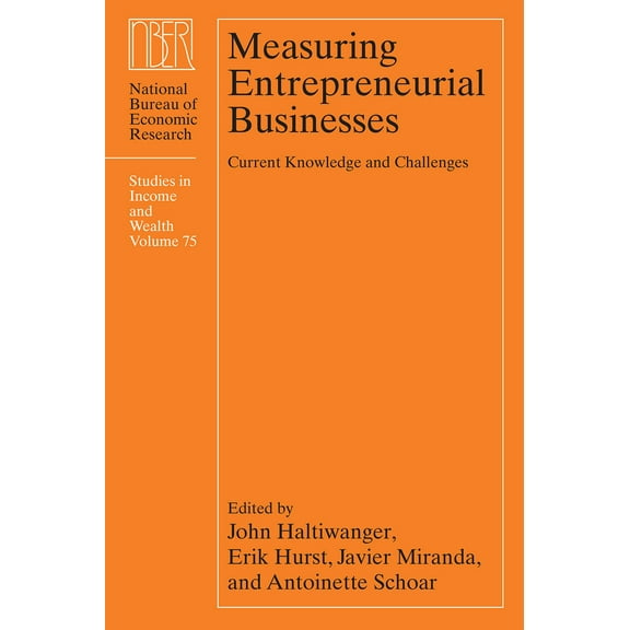 National Bureau of Economic Research Studies in Income and Wealth: Measuring Entrepreneurial Businesses : Current Knowledge and Challenges (Series #75) (Hardcover)