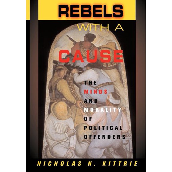 Rebels with a Cause: The Minds and Morality of Political Offenders, (Hardcover)