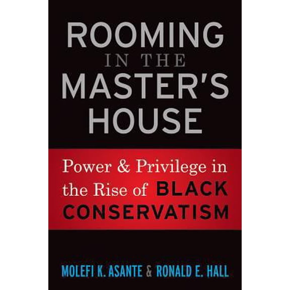 Pre-Owned Rooming in the Master's House: Power and Privilege in the Rise of Black Conservatism (Paperback) 1594518912 9781594518911