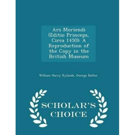 Ars Moriendi (Editio Princeps, Circa 1450): A Reproduction of the Copy in the British Museum - Scholar's Choice Edition