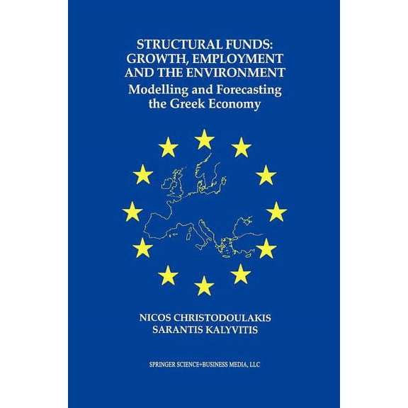 Structural Funds: Growth, Employment and the Environment: Modelling and Forecasting the Greek Economy, (Paperback)