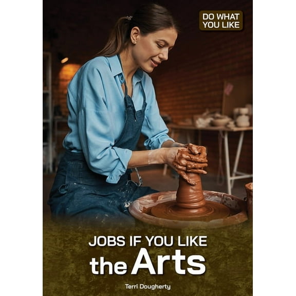 Do What You Like Jobs If You Like the Arts, (Hardcover)
