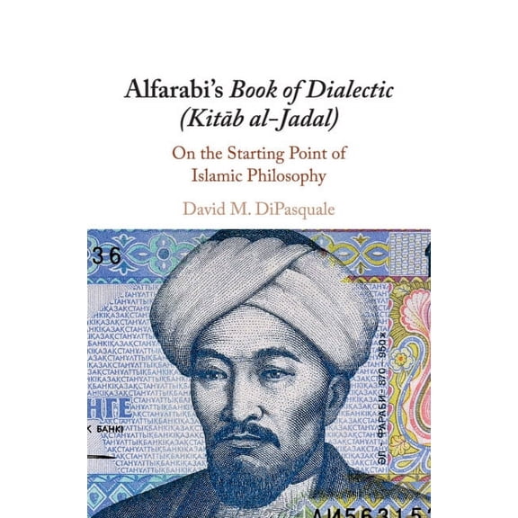 Alfarabi's Book of Dialectic (Kitab Al-Jadal): On the Starting Point of Islamic Philosophy, (Paperback)