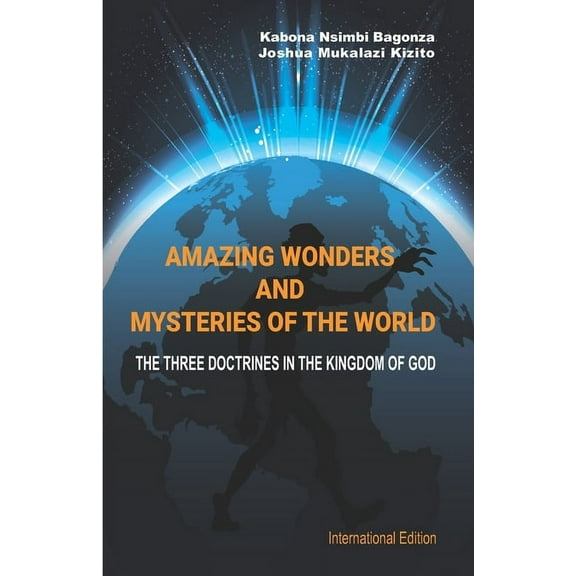 The Amazing Wonders and Mysteries of the World: The Three Doctrines in the Kingdom of God, (Paperback)