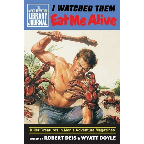 Men's Adventure Library Journal I Watched Them Eat Me Alive: Killer Creatures in Men's Adventure Magazines, Book 1, (Paperback)