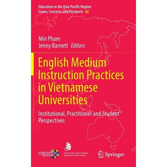 Education in the Asia-Pacific Region: Is English Medium Instruction Practices in Vietnamese Universities: Institutional, Practitioner and Student Perspectives, Book 68, (Hardcover)