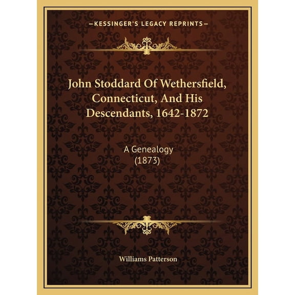 John Stoddard Of Wethersfield, Connecticut, And His Descendants, 1642-1872: A Genealogy (1873) (Paperback)