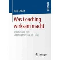 Was Coaching Wirksam Macht: Wirkfaktoren Von Coachingprozessen Im Fokus (Paperback)