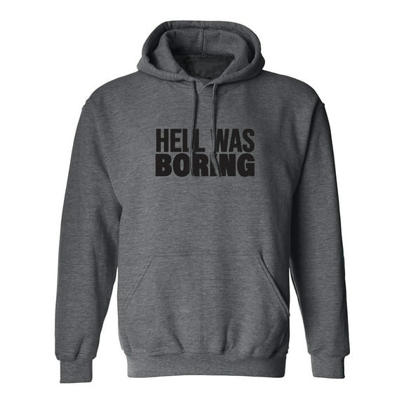 Hell Was Boring Adult Hooded Sweatshirt