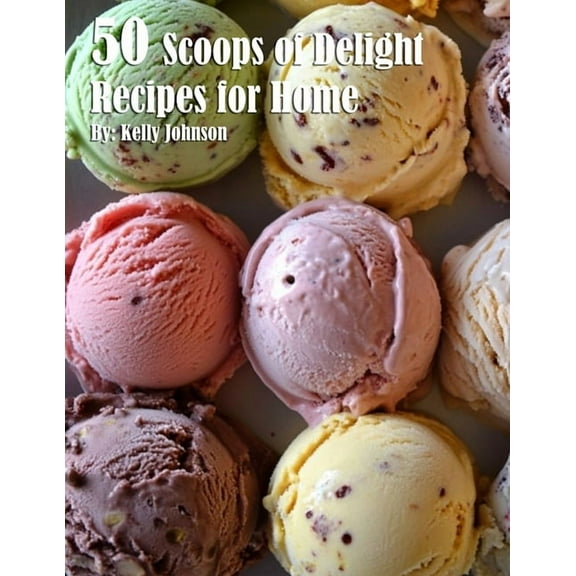 50 Scoops of Delight Recipes for Home, (Paperback)