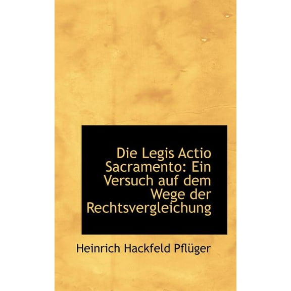 Die Legis Actio Sacramento: Ein Versuch Auf Dem Wege Der Rechtsvergleichung Paperback