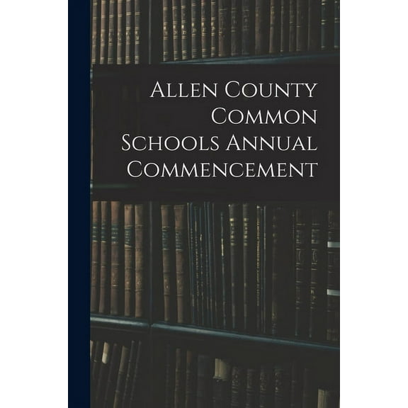 Allen County Common Schools Annual Commencement (Paperback)