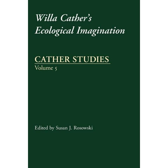 Cather Studies Cather Studies, Volume 5: Willa Cather's Ecological Imagination, Book 05, (Paperback)