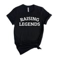 thumbnail image 4 of Raising Legends T-Shirt, Mothers Day Idea, Gift for Dad, Gift for Mom, Mom Tee, Unisex T-Shirt, 4 of 5