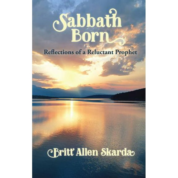 Sabbath Born : Reflections of a Reluctant Prophet (Edition 1) (Paperback)