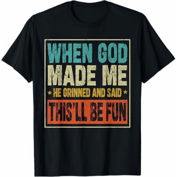 Greenink When God Made Me He Grinned and Said This'll Be Fun Religious Christian T-Shirt Funny Sarcastic Saying Tee Shirt