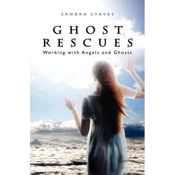 Ghost Rescues: Working with Angels and Ghosts, (Paperback)