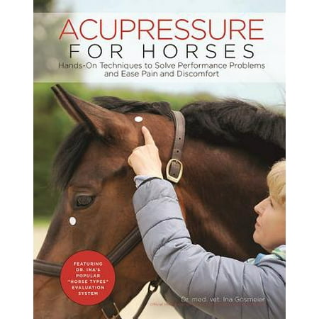 Acupressure for Horses : Hands-On Techniques to Solve Performance Problems and Ease Pain and