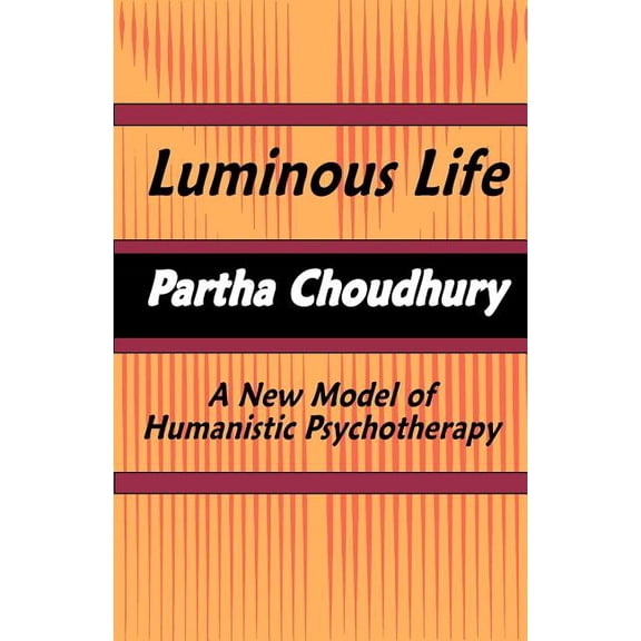 Luminous Life: A New Model of Humanistic Psychotherapy (Paperback)