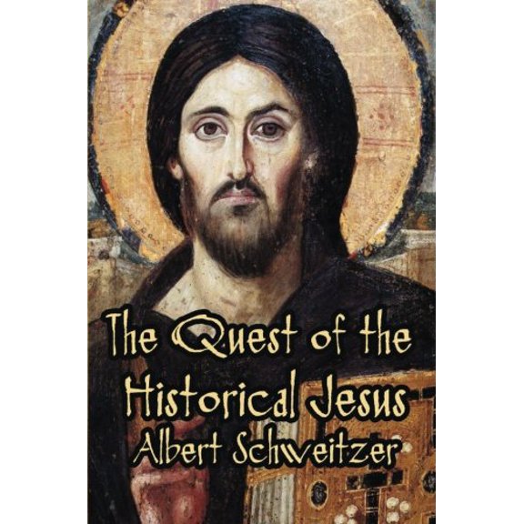 The Quest of the Historical Jesus Paperback 1613422075 9781613422076 Albert Schweitzer