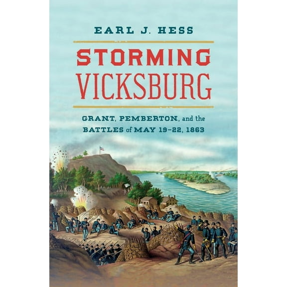 Civil War America Storming Vicksburg: Grant, Pemberton, and the Battles of May 19-22, 1863, (Paperback)