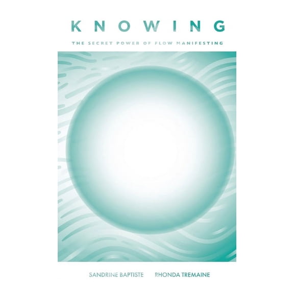 Knowing: The Secret Power of Flow Manifesting, (Paperback)