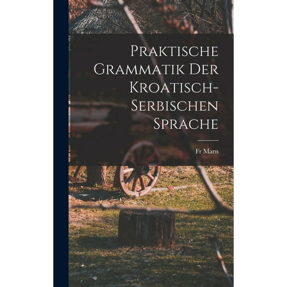 Praktische Grammatik der Kroatisch- Serbischen Sprache, (Hardcover)