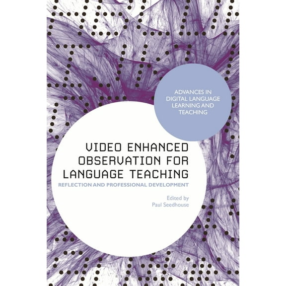Advances in Digital Language Learning an Video Enhanced Observation for Language Teaching: Reflection and Professional Development, (Paperback)